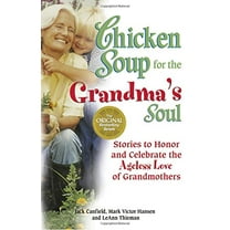 Pre-Owned Chicken Soup for the Grandma's Soul: Stories to Honor and Celebrate the Ageless Love of Grandmothers (Chicken Soup for the Soul) (Paperback) 0757303285 9780757303289