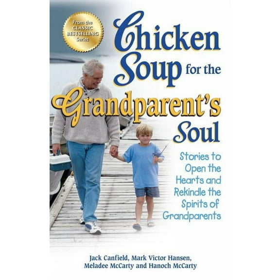Chicken Soup for the Soul Chicken Soup for the Grandparent's Soul: Stories to Open the Hearts and Rekindle the Spirits of Grandparents, (Paperback)