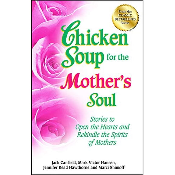Pre-Owned Chicken Soup for the Mother's Soul: Stories to Open the Hearts and Rekindle the Spirits of Mothers (Paperback) 1623610451 9781623610456