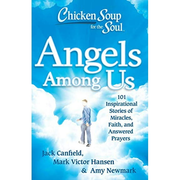 Pre-Owned Chicken Soup for the Soul: Angels Among Us: 101 Inspirational Stories of Miracles, Faith, and Answered Prayers (Paperback) 1611599067 9781611599060