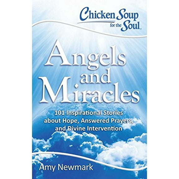 Pre-Owned Chicken Soup for the Soul: Angels and Miracles: 101 Inspirational Stories about Hope, Answered Prayers, and Divine Intervention (Paperback) 1611599644 9781611599640