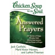 Chicken Soup for the Soul Chicken Soup for the Soul Answered Prayers 101 Stories of Hope, Miracles, Faith, Divine Intervention, and the Power of, Paperback