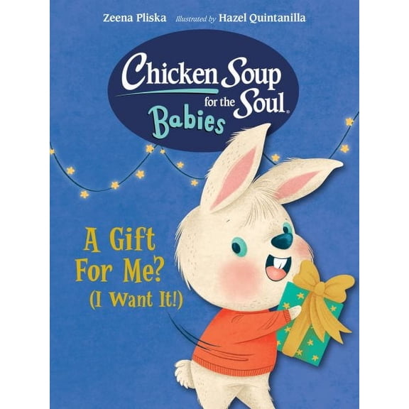 Chicken Soup for the Soul BABIES: Chicken Soup for the Soul BABIES: A Gift For Me? (I Want It!) (Board book)