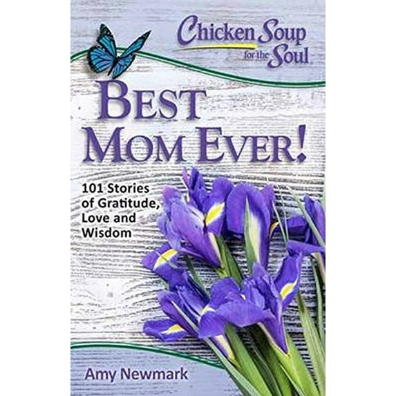 Pre-Owned Chicken Soup for the Soul: Best Mom Ever!: 101 Stories of Gratitude, Love and Wisdom (Paperback) 1611599547 9781611599541