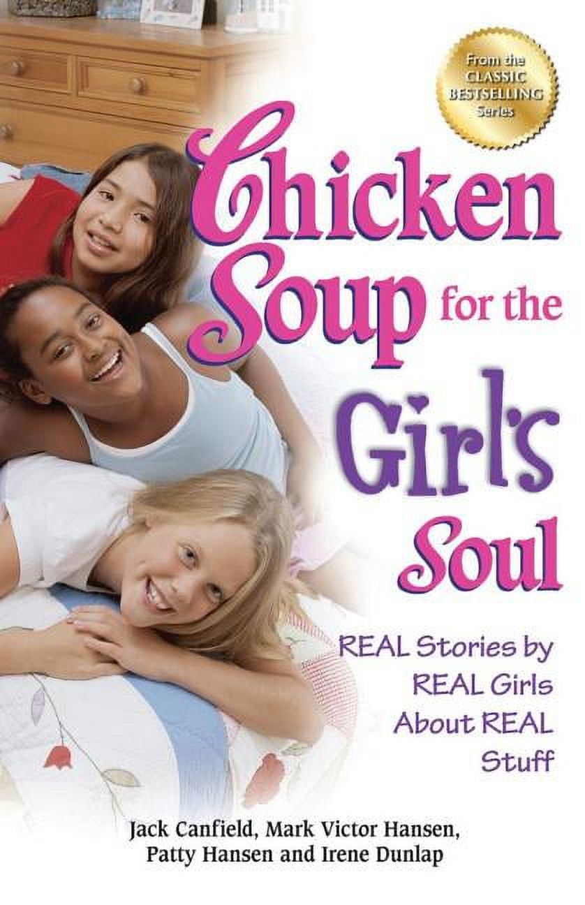 Chicken Soup for the Soul Chicken Soup for the Girl&apos;s Soul: Real Stories by Real Girls about Real Stuff, (Paperback) - image 1 of 1