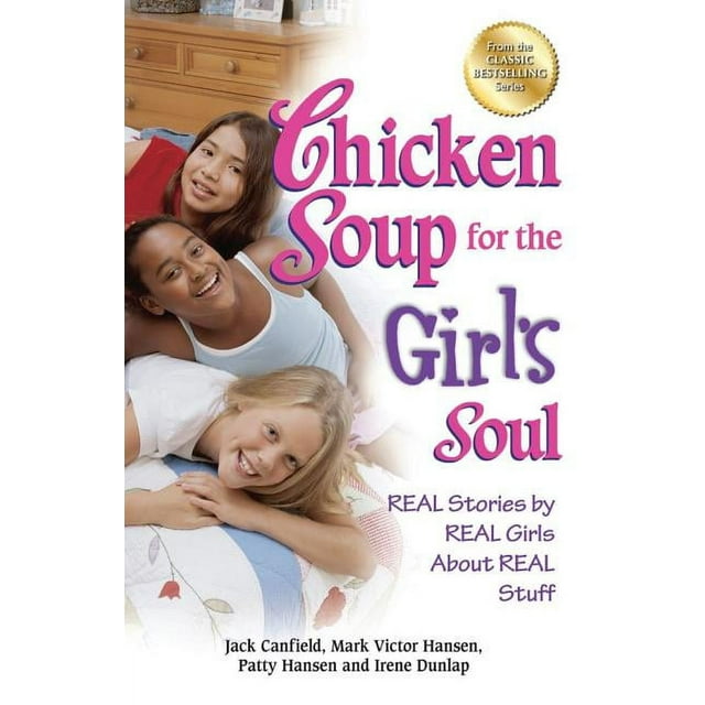 Chicken Soup for the Soul Chicken Soup for the Girl&apos;s Soul: Real Stories by Real Girls about Real Stuff, (Paperback)