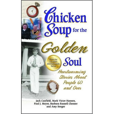 Chicken Soup for the Soul Chicken Soup for the Golden Soul: Heartwarming Stories about People 60 and Over, (Paperback)