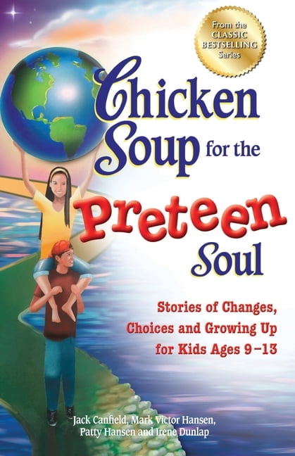 JACK CANFIELD; MARK VICTOR HANSEN; PATTY HANSEN Chicken Soup for the Soul Chicken Soup for the Preteen Soul: Stories of Changes, Choices and Growing Up for Kids Ages 9-13, (Paperback)