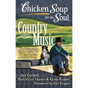 Chicken Soup for the Soul Chicken Soup for the Soul Country Music The Inspirational Stories Behind 101 of Your Favorite Country Songs, Paperback
