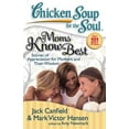 thumbnail image 1 of Chicken Soup for the Soul: Chicken Soup for the Soul: Moms Know Best : Stories of Appreciation for Mothers and Their Wisdom (Paperback), 1 of 1