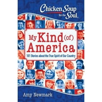 Chicken Soup for the Soul: Chicken Soup for the Soul: My Kind (of) America : 101 Stories about the True Spirit of Our Country (Paperback)