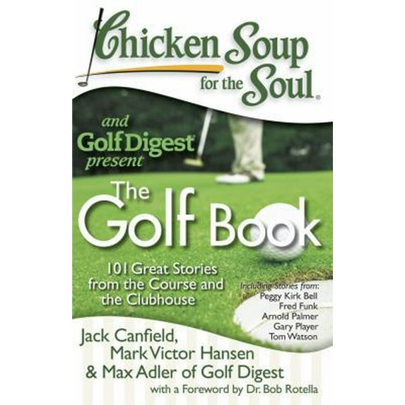 Pre-Owned Chicken Soup for the Soul: The Golf Book: 101 Great Stories from the Course and the Clubhouse (Paperback) 1935096338 9781935096337