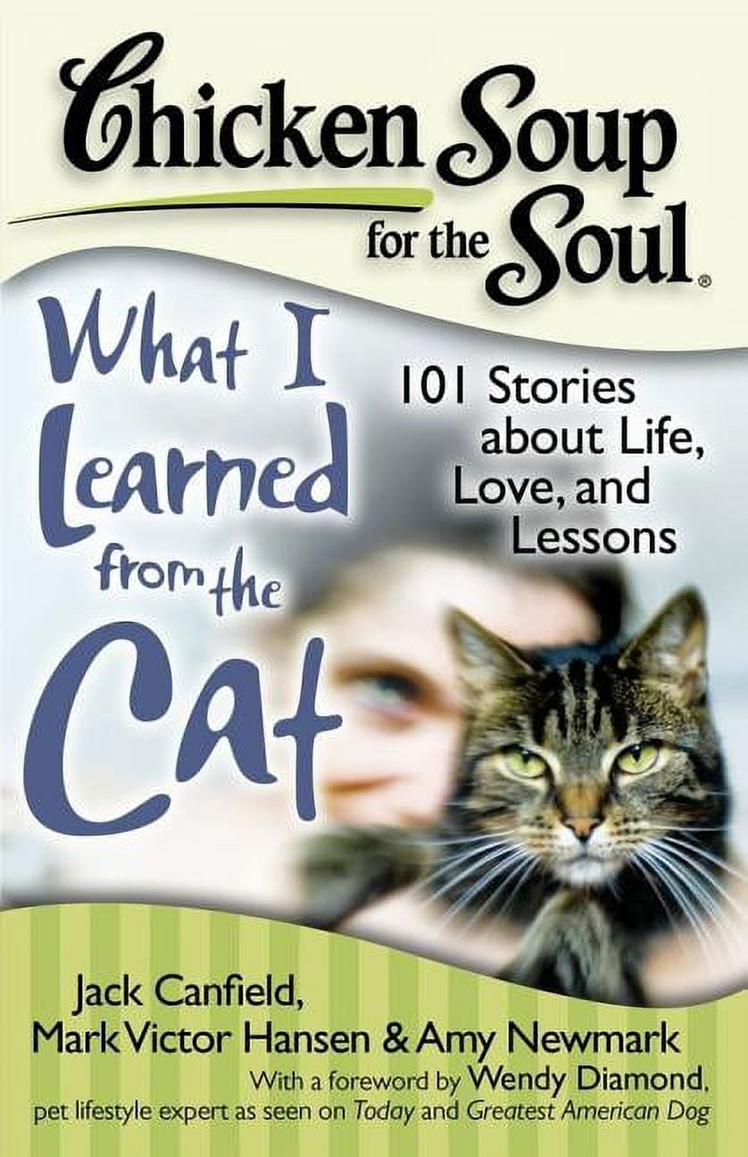 Chicken　I　Soup　Learned　Soup　the　for　Chicken　Soul:　about　Soul:　Cat　for　the　Stories　What　from　Life,　the　(Paperback)　101　Love,　and　Lessons