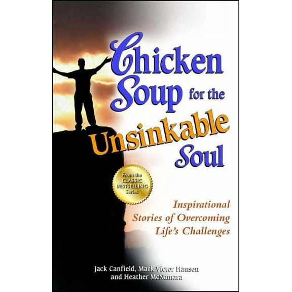 Chicken Soup for the Soul Chicken Soup for the Unsinkable Soul: Inspirational Stories of Overcoming Life's Challenges, (Paperback)