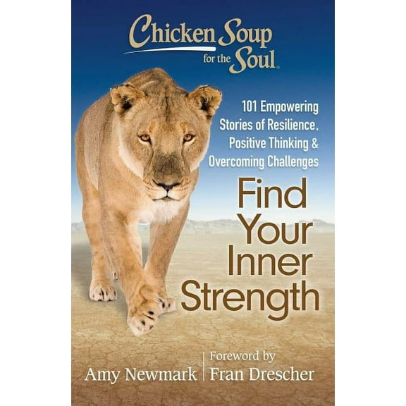 Chicken Soup for the Soul Chicken Soup for the Soul: Find Your Inner Strength: 101 Empowering Stories of Resilience, Positive Thinking, and Overco, (Paperback)