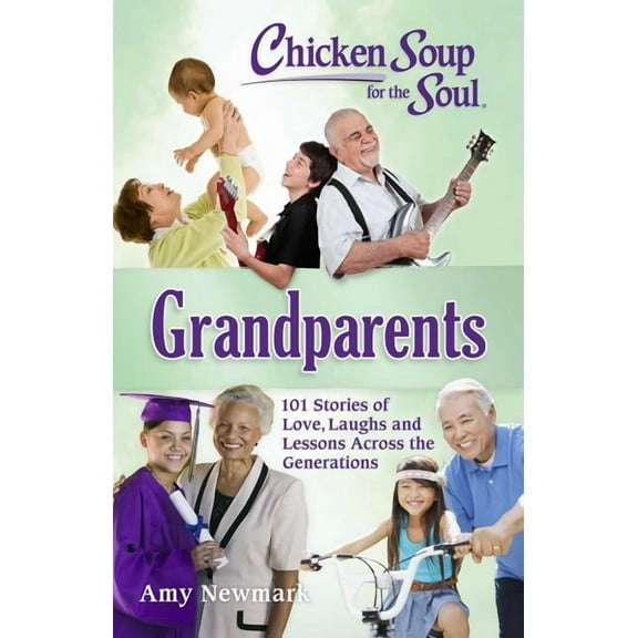 Chicken Soup for the Soul: Grandparents: 101 Stories of Love, Laughs and Lessons Across the Generations, (Paperback)