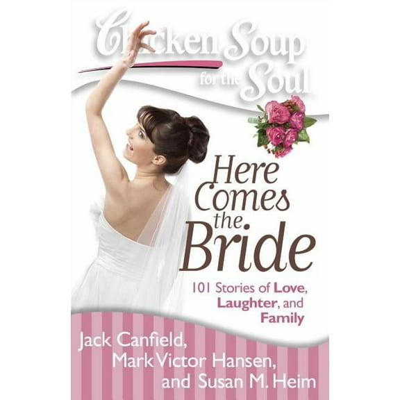 Chicken Soup for the Soul: Here Comes the Bride : 101 Stories of Love, Laughter, and Family (Paperback)