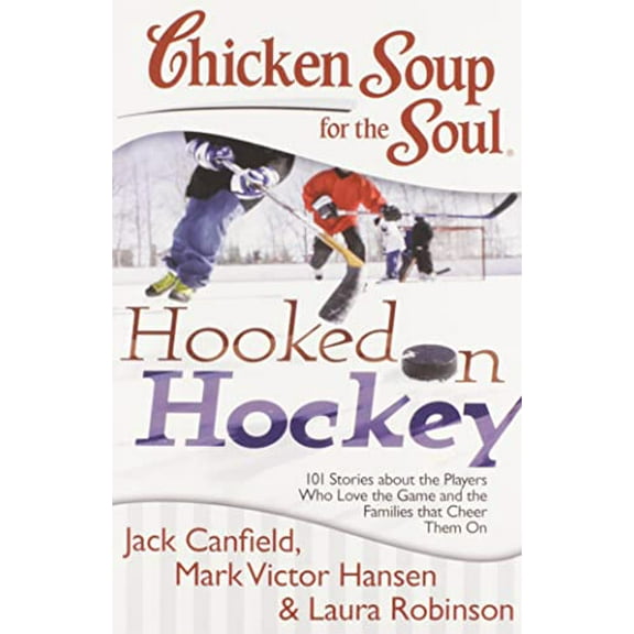 Pre-Owned Chicken Soup for the Soul: Hooked on Hockey : 101 Stories about the Players Who Love the Game and the Families That Cheer Them On 9781611599022