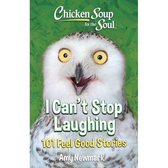 Chicken Soup for the Soul: I Can't Stop Laughing: 101 Feel-Good Stories (Paperback)