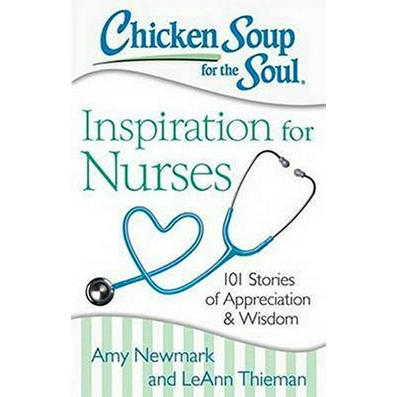 Pre-Owned Chicken Soup for the Soul: Inspiration for Nurses: 101 Stories of Appreciation and Wisdom (Paperback) 1611599482 9781611599480