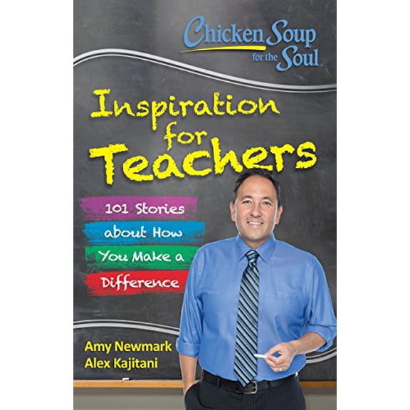 Pre-Owned Chicken Soup for the Soul: Inspiration for Teachers: 101 Stories about How You Make a Difference (Paperback) 1611599660 9781611599664