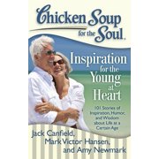 Chicken Soup for the Soul Chicken Soup for the Soul Inspiration for the Young at Heart 101 Stories of Inspiration, Humor, and Wisdom about Life , Paperback