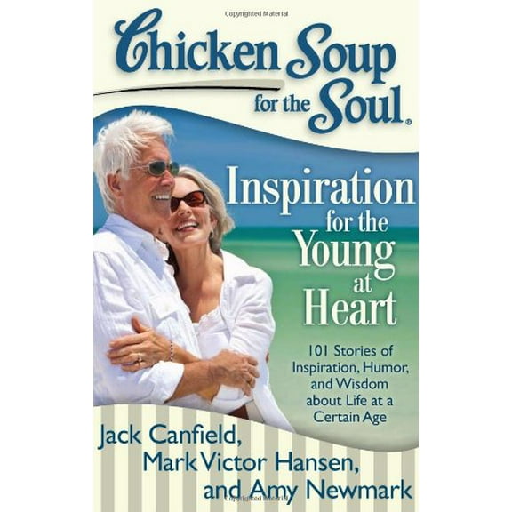 Pre-Owned Chicken Soup for the Soul: Inspiration for the Young at Heart: 101 Stories of Inspiration, Humor, and Wisdom about Life at a Certain Age (Paperback) 1935096710 9781935096719
