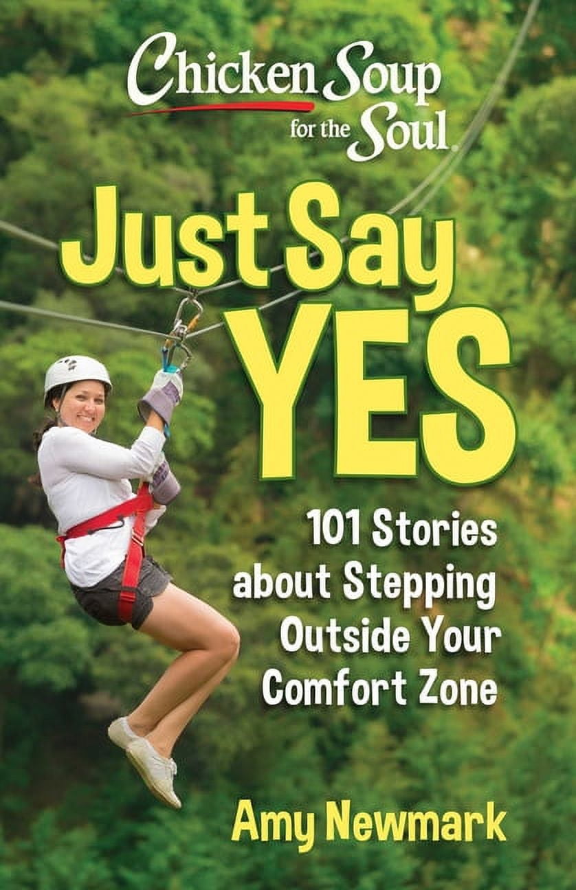 Chicken Soup for the Soul: Just Say Yes : 101 Stories about Stepping Outside Your Comfort Zone (Paperback)