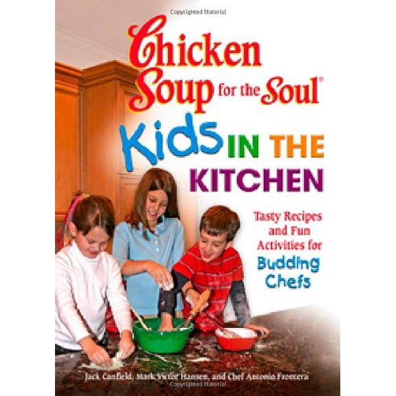 Pre-Owned Chicken Soup for the Soul Kids in the Kitchen: Tasty Recipes and Fun Activities for Budding Chefs (Paperback) 0757305792 9780757305795