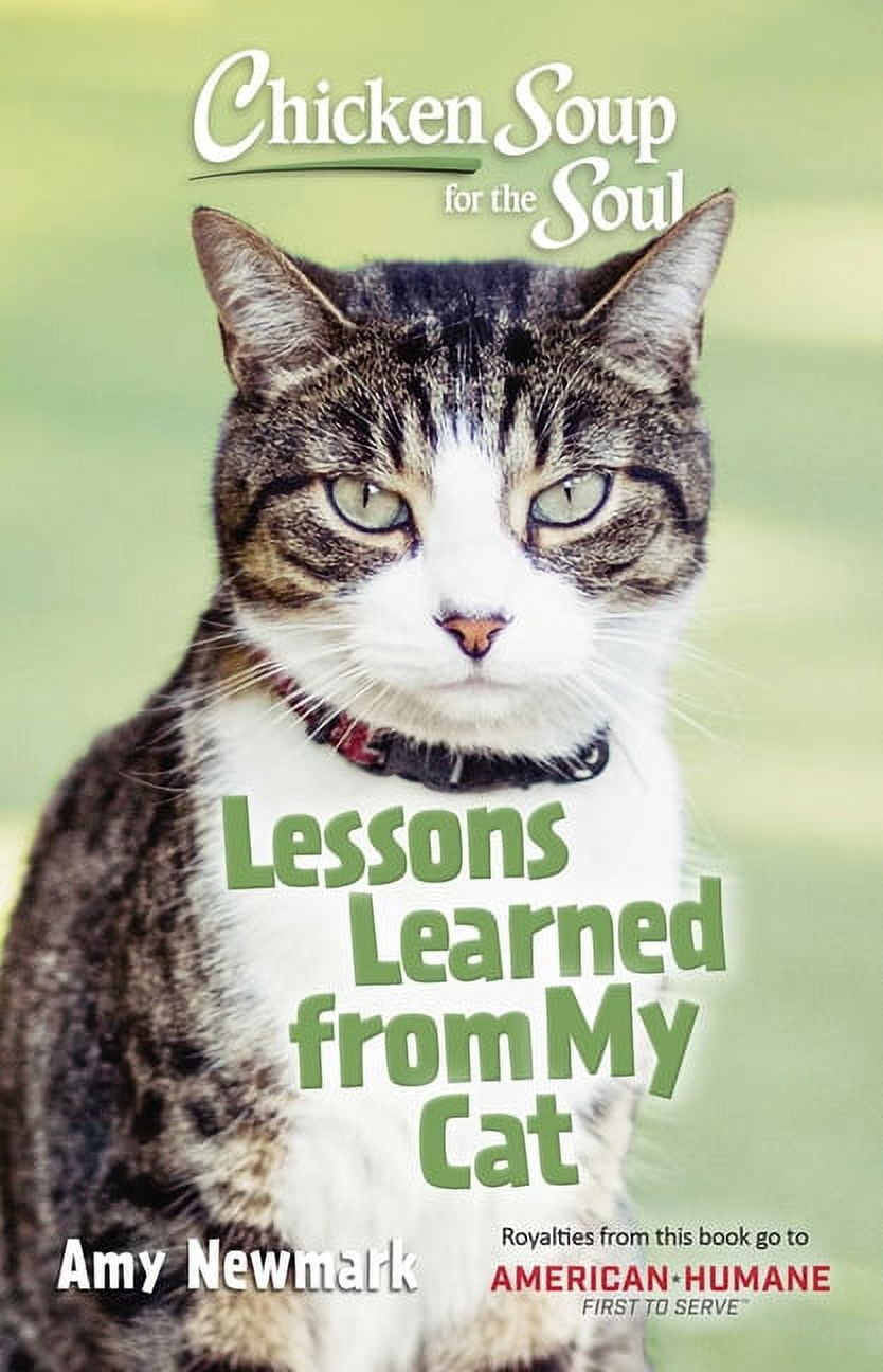Chicken Soup for the Soul: Lessons Learned from My Cat : 101 Tales of Friendship and Fun ...