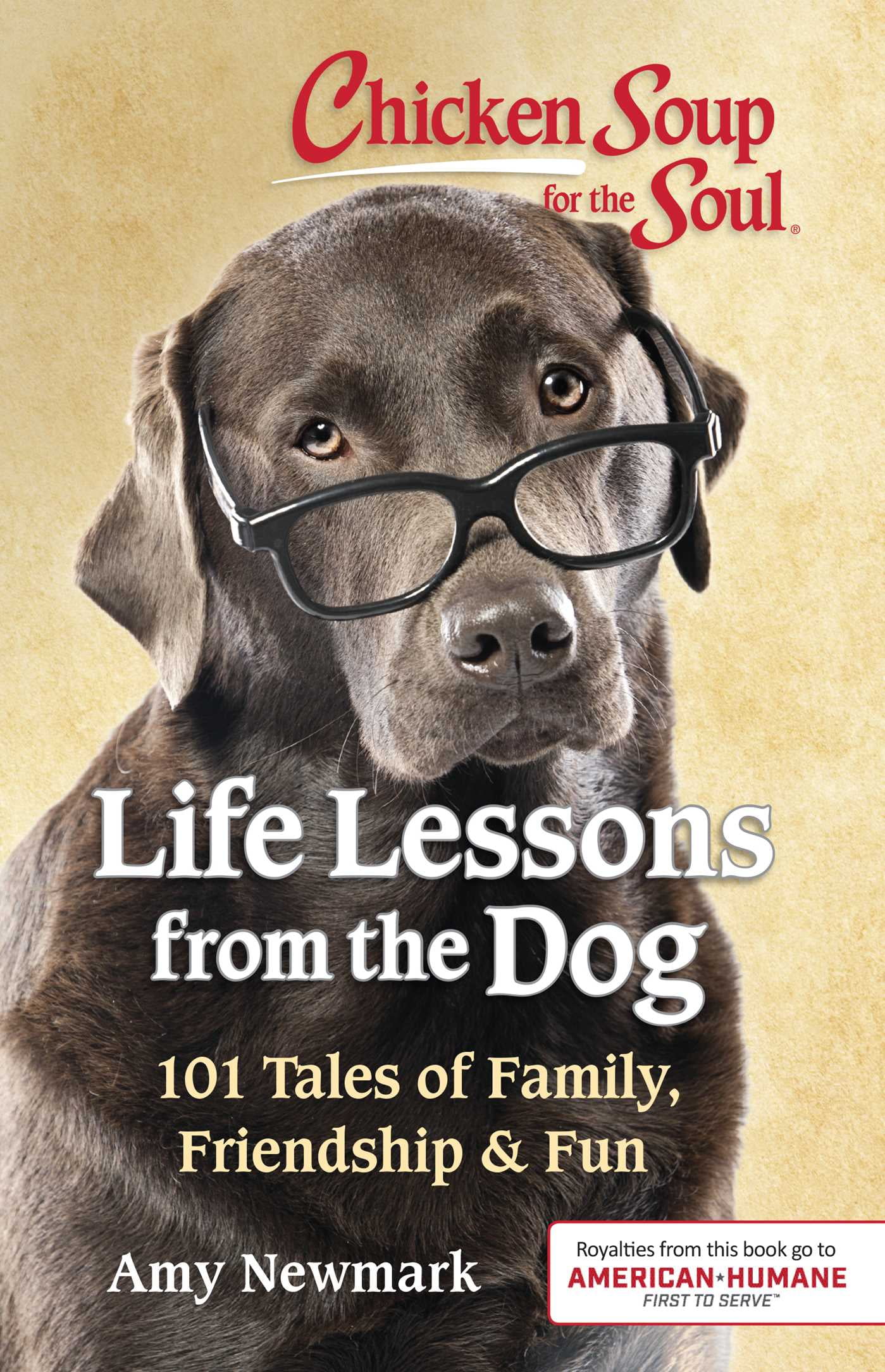 AMY NEWMARK Chicken Soup for the Soul: Life Lessons from the Dog : 101 Tales of Family, Friendship & Fun (Paperback)