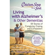 AMY NEWMARK; ANGELA TIMASHENKA GEIGER Chicken Soup for the Soul: Living with Alzheimer's & Other Dementias : 101 Stories of Caregiving, Coping, and Compassion (Paperback)