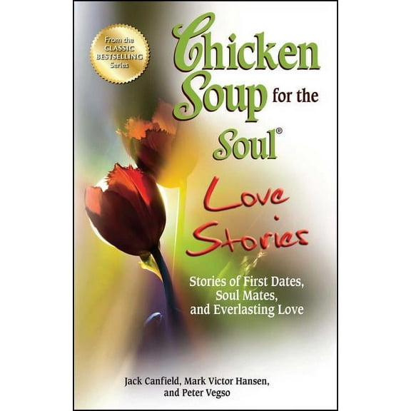 Chicken Soup for the Soul Love Stories: Stories of First Dates, Soul Mates, and Everlasting Love, (Paperback)