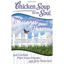 Pre-Owned Chicken Soup for the Soul: Messages from Heaven: 101 Miraculous Stories of Signs from Beyond, (Paperback) by Jack Canfield, Mark Victor Hansen, Amy Newmark