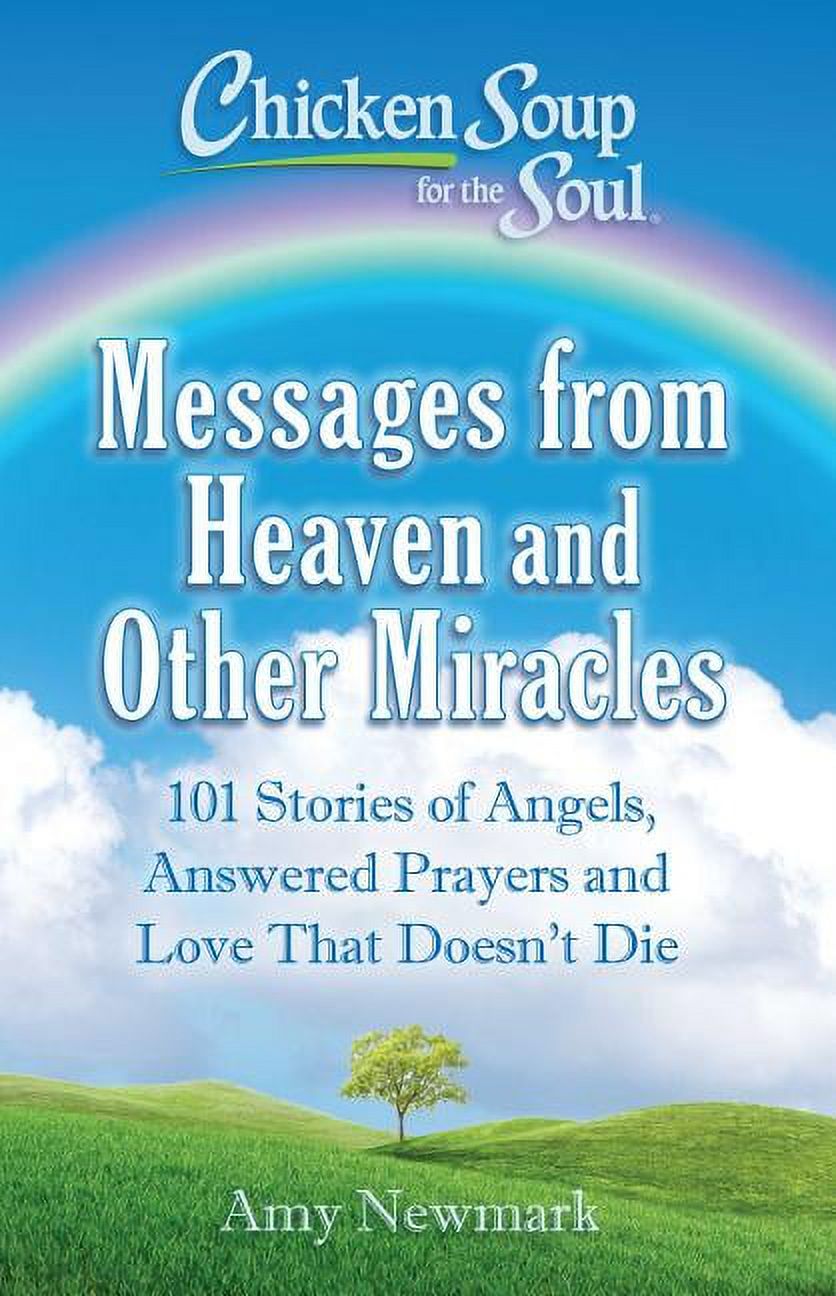 Chicken Soup For The Soul Messages From Heaven And Other Miracles 101 Stories Of Angels