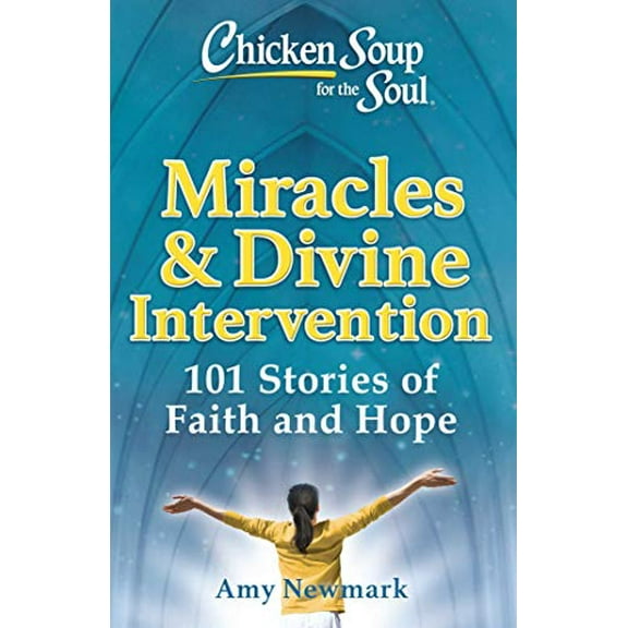 Pre-Owned Chicken Soup for the Soul: Miracles & Divine Intervention: 101 Stories of Faith and Hope (Paperback) 1611590736 9781611590739