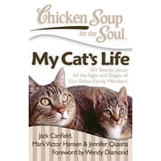 JACK CANFIELD; MARK VICTOR HANSEN; JENNIFER QUASHA Chicken Soup for the Soul: My Cat's Life : 101 Stories about All the Ages and Stages of Our Feline Family Members (Paperback)