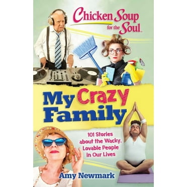 Chicken Soup for the Soul: My Crazy Family: 101 Stories about the Wacky, Lovable People in Our Lives, (Paperback)