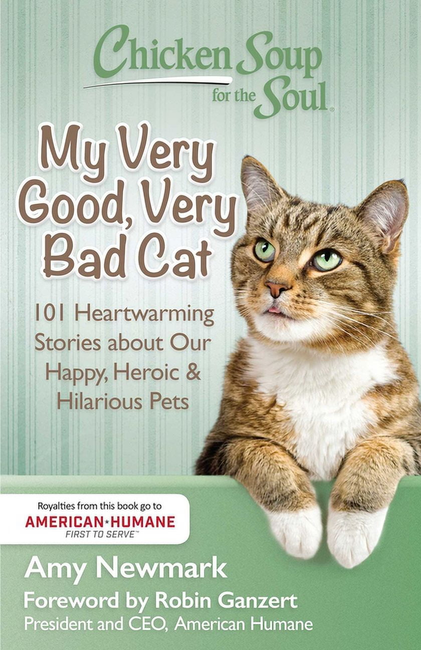 Chicken Soup for the Soul: My Very Good, Very Bad Cat: 101 Heartwarming Stories about Our Happy, Heroic & Hilarious , (Paperback)