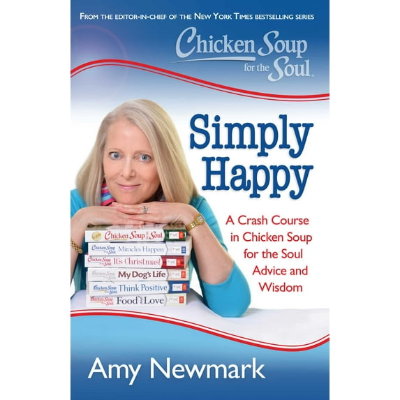 Chicken Soup for the Soul: Simply Happy: A Crash Course in Chicken Soup for the Soul Advice and Wisdom