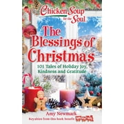 Chicken Soup for the Soul The Blessings of Christmas 101 Tales of Holiday Joy, Kindness and Gratitude Paperback
