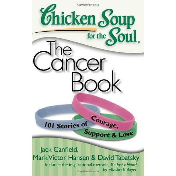 Pre-Owned Chicken Soup for the Soul: The Cancer Book: 101 Stories of Courage, Support & Love (Paperback) 1935096303 9781935096306