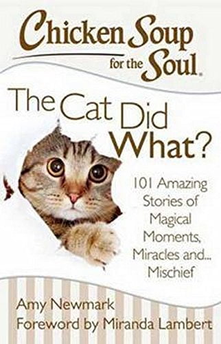 Pre-Owned Chicken Soup for the Soul: The Cat Did What?: 101 Amazing Stories of Magical Moments, Miracles and. Mischief Paperback Amy Newmark