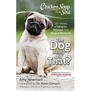 AMY NEWMARK; DR ROBIN GANZERT Chicken Soup for the Soul: The Dog Really Did That? : 101 Stories of Miracles, Mischief and Magical Moments (Paperback)