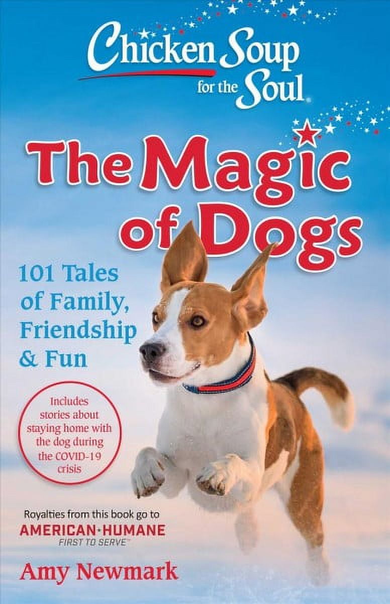 AMY NEWMARK Chicken Soup for the Soul: The Magic of Dogs : 101 Tales of Family, Friendship & Fun (Paperback)