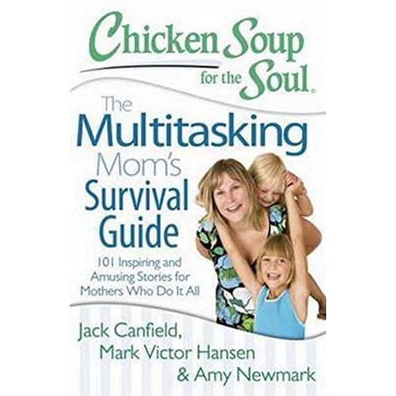 Pre-Owned Chicken Soup for the Soul: The Multitasking Mom S Survival Guide: 101 Inspiring and Amusing Stories for Mothers Who Do It All Paperback