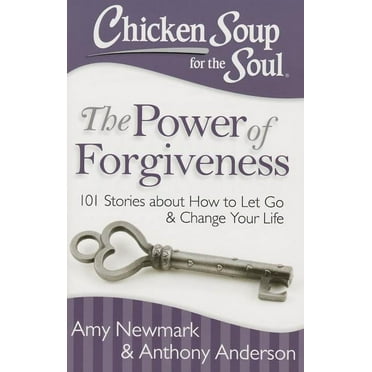 Chicken Soup for the Soul: The Power of Forgiveness: 101 Stories about How to Let Go and Change Your Life, (Paperback)