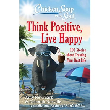 Pre-Owned Chicken Soup for the Soul: Think Positive, Live Happy: 101 Stories about Creating Your Best Life (Paperback) 161159992X 9781611599923