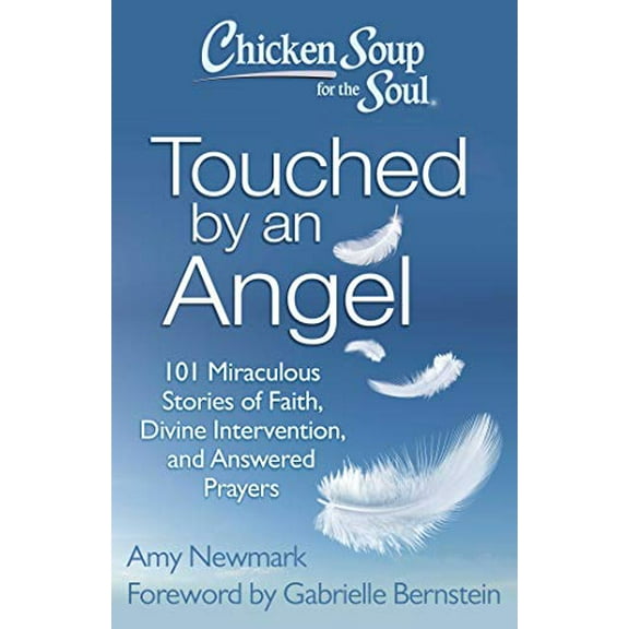 Pre-Owned Chicken Soup for the Soul: Touched by an Angel: 101 Miraculous Stories of Faith, Divine Intervention, and Answered Prayers (Paperback) 1611599415 9781611599411