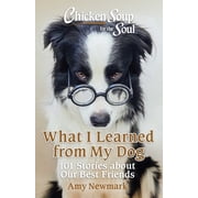 Chicken Soup for the Soul What I Learned from My Dog 101 Stories about Our Best Friends Paperback